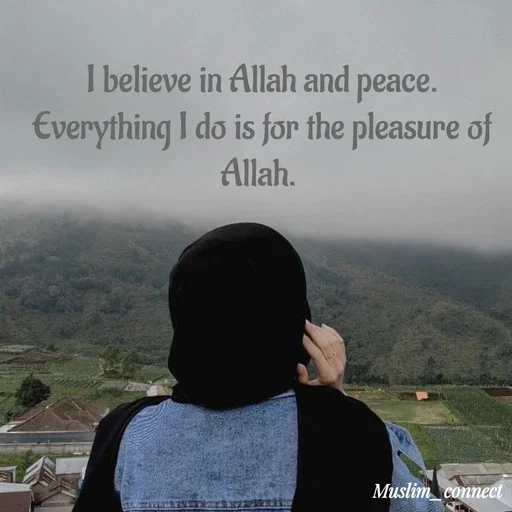 Quote by Muslim_ connect - 

I believe in Allah and peace. Everything I do is for the pleasure of Allah.  - Made using Quotes Creator App, Post Maker App