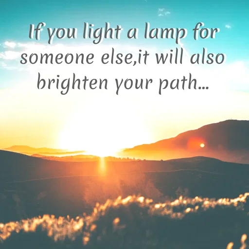 Quote by Divya - If you light a lamp for
someone else,it will also
brighten your path..
 - Made using Quotes Creator App, Post Maker App