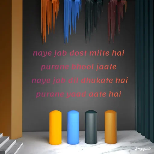 Quote by SAMEER MARK - naye jab dost milte hai 
purane bhool jaate 
naye jab dil dhukate hai
purane yaad aate hai  - Made using Quotes Creator App, Post Maker App