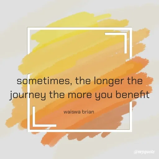 Quote by Waiswa brian - sometimes, the longer the journey the more you benefit

waiswa brian  - Made using Quotes Creator App, Post Maker App