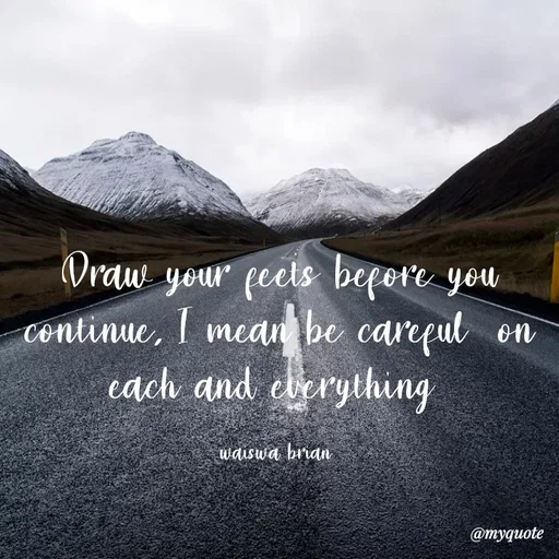 Quote by Waiswa brian - Draw your feets before you continue, I mean be careful  on each and everything 

waiswa brian  - Made using Quotes Creator App, Post Maker App