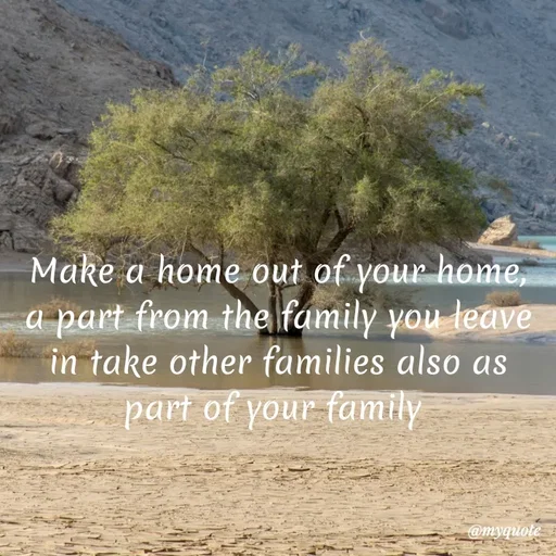 Quote by Waiswa brian - Make a home out of your home, a part from the family you leave in take other families also as part of your family  - Made using Quotes Creator App, Post Maker App
