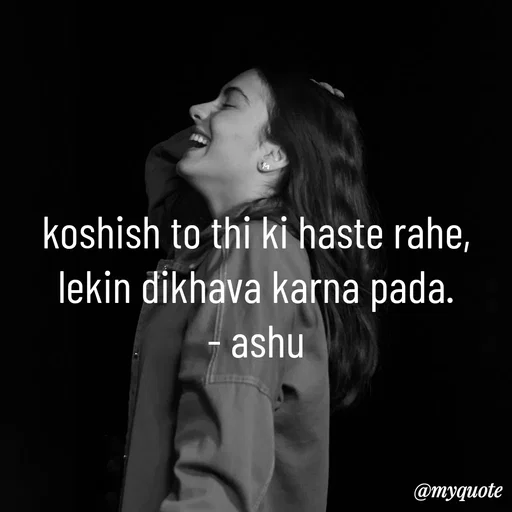 Quote by Haseena Kote - koshish to thi ki haste rahe, lekin dikhava karna pada.
- ashu - Made using Quotes Creator App, Post Maker App