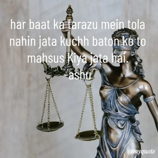 Quote by Haseena Kote - har baat ka tarazu mein tola nahin jata kuchh baton ko to mahsus Kiya jata hai.
-ashu - Made using Quotes Creator App, Post Maker App