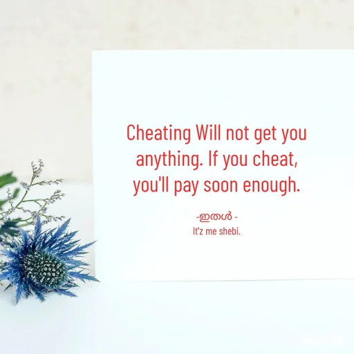 Quote by Shabeena P S - Cheating Will not get you
anything. If you cheat,
you'll pay soon enough.

-ഇതൾ -
It'z me shebi. - Made using Quotes Creator App, Post Maker App