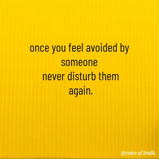 Quote by Shabeena P S - once you feel avoided by 
someone 
never disturb them
again. - Made using Quotes Creator App, Post Maker App