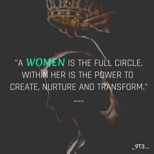 Quote by Tushar... - "A WOMEN IS THE FULL CIRCLE.
WITHIN HER IS THE POWER TO 
CREATE, NURTURE AND TRANSFORM."
...... - Made using Quotes Creator App, Post Maker App