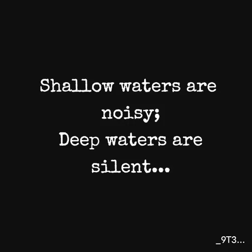 Quote by Tushar... - Shallow waters are 
noisy;
Deep waters are
silent...
 - Made using Quotes Creator App, Post Maker App
