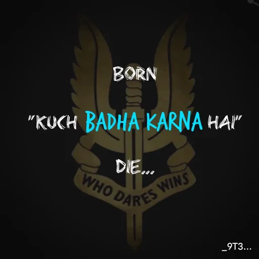 Quote by Tushar... - BORN
"KUCH BADHA KARNA HAI"
DIE... - Made using Quotes Creator App, Post Maker App