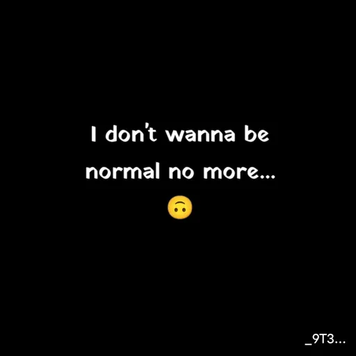 Quote by Tushar... - I don't wanna be
normal no more...
🙃 - Made using Quotes Creator App, Post Maker App