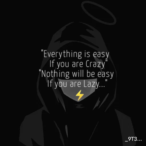 Quote by Tushar... - "Everything is easy
   If you are Crazy"
 "Nothing will be easy
  If you are Lazy..."
    ⚡
 - Made using Quotes Creator App, Post Maker App