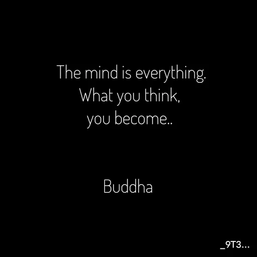 Quote by Tushar... -    The mind is everything. 
 What you think,
 you become..


Buddha

 - Made using Quotes Creator App, Post Maker App