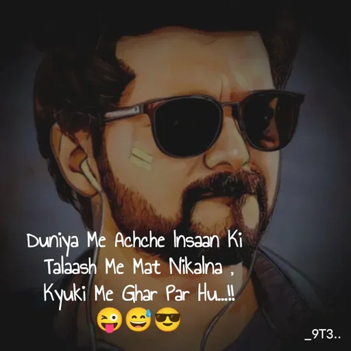 Quote by Tushar... - Duniya Me Achche Insaan Ki 
Talaash Me Mat Nikalna ,
Kyuki Me Ghar Par Hu...!!
😜😅😎 - Made using Quotes Creator App, Post Maker App