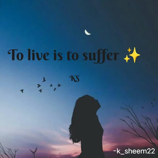 Quote by Khan Sheema - To live is to suffer ✨

KS - Made using Quotes Creator App, Post Maker App