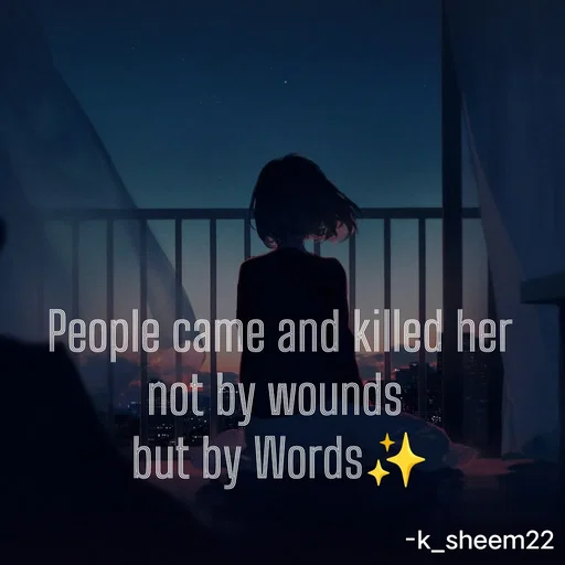 Quote by Khan Sheema - People came and killed her
not by wounds 
but by Words✨ - Made using Quotes Creator App, Post Maker App
