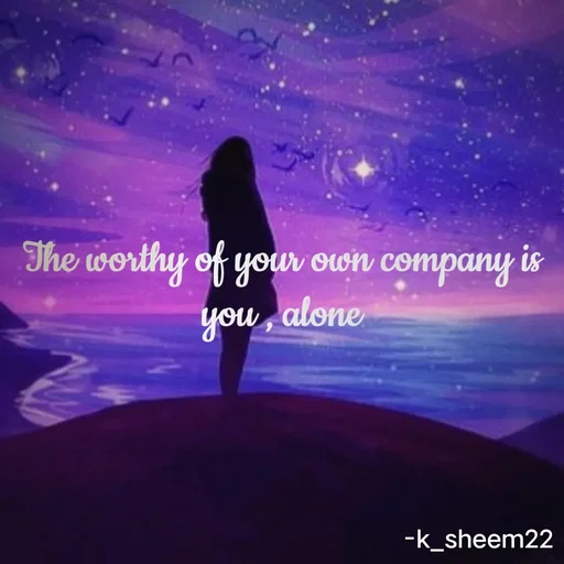 Quote by Khan Sheema - The worthy of your own company is you , alone - Made using Quotes Creator App, Post Maker App
