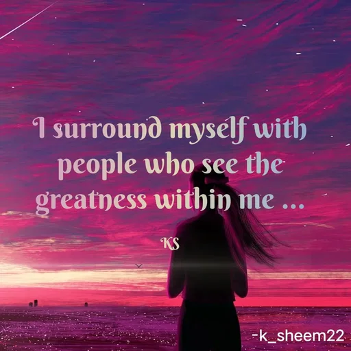 Quote by Khan Sheema - I surround myself with people who see the greatness within me ...

KS - Made using Quotes Creator App, Post Maker App