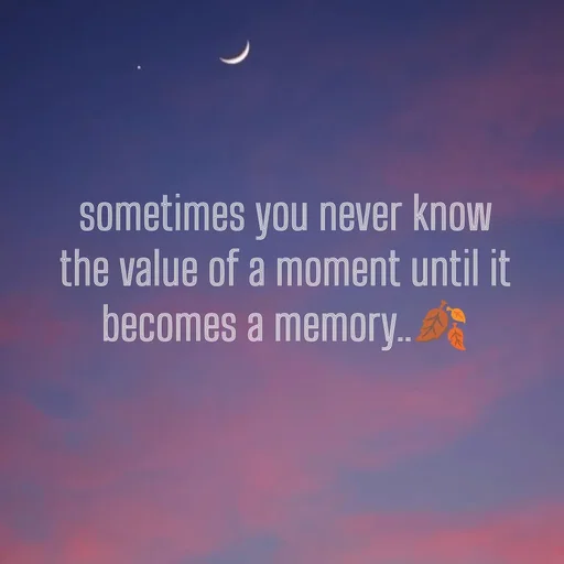 Quote by Khan Sheema - sometimes you never know the value of a moment until it becomes a memory..🍂 - Made using Quotes Creator App, Post Maker App