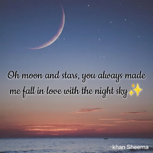 Quote by Khan Sheema - Oh moon and stars, you always made me fall in love with the night sky✨ - Made using Quotes Creator App, Post Maker App