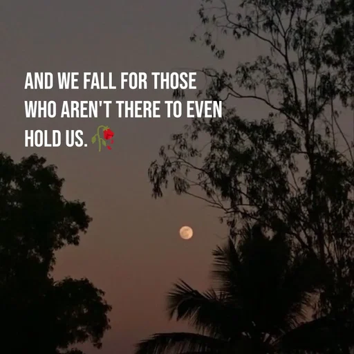 Quote by Khan Sheema - And we fall for those
who aren't there to even
hold us.🥀 - Made using Quotes Creator App, Post Maker App