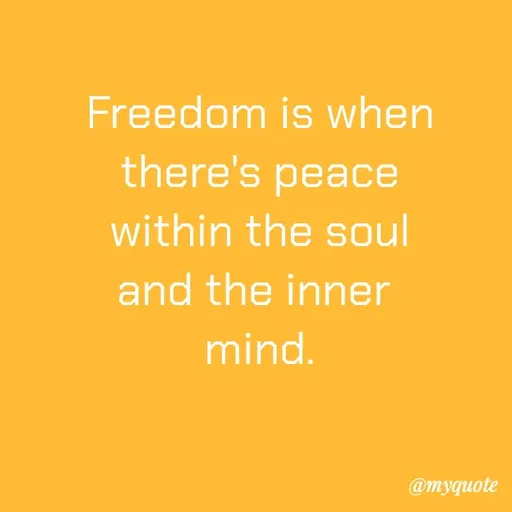 Quote by Amor Powers - Freedom is when
there's peace
within the soul
and the inner 
mind. - Made using Quotes Creator App, Post Maker App