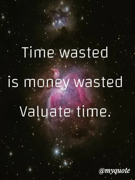 Quote by Amor Powers - Time wasted
is money wasted
Valuate time. - Made using Quotes Creator App, Post Maker App