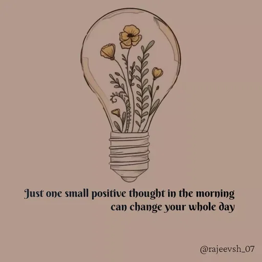 Quote by Rajeev Sharma - Just one small positive thought in the morning
                                  can change your whole day - Made using Quotes Creator App, Post Maker App