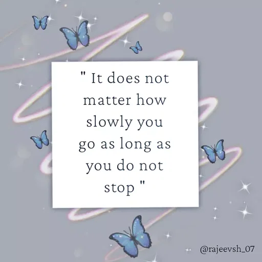 Quote by Rajeev Sharma - " It does not matter how slowly you go as long as you do not stop " - Made using Quotes Creator App, Post Maker App