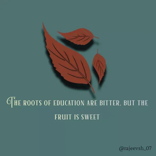 Quote by Rajeev Sharma - The roots of education are bitter, but the fruit is sweet - Made using Quotes Creator App, Post Maker App
