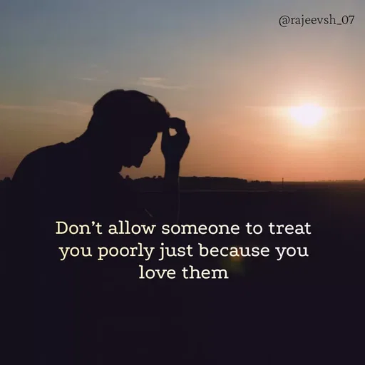 Quote by Rajeev Sharma - Don’t allow someone to treat you poorly just because you love them - Made using Quotes Creator App, Post Maker App