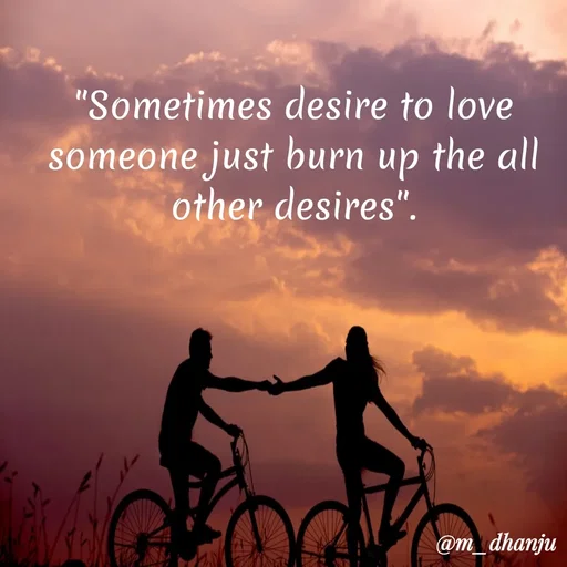 Quote by manpriya dhanju - "Sometimes desire to love
someone just burn up the all
other desires".
@m_dhanju
 - Made using Quotes Creator App, Post Maker App