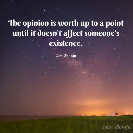 Quote by manpriya dhanju - The opinion is worth up to a point
until it doesn't affect someone's
existence.
©m_dhanju
@m_dhanju
 - Made using Quotes Creator App, Post Maker App