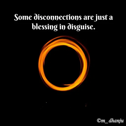 Quote by manpriya dhanju - Some disconnections are just a
blessing in disguise.
©m_dhanju
 - Made using Quotes Creator App, Post Maker App