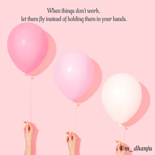 Quote by manpriya dhanju - When things don't work,
let them fly instead of holding them in your hands.
Om_dhanju
 - Made using Quotes Creator App, Post Maker App