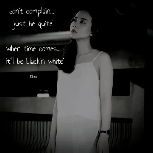 Quote by Chand of sky - don't complain... 
just be quite'

when time comes...
 it'll be black'n white'

Elara - Made using Quotes Creator App, Post Maker App