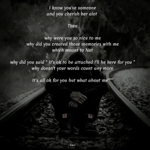 Quote by Chand of sky - I know you've someone
and you cherish her alot 

Then

why were you so nice to me
why did you created those memories with me
which meant to Not

why did you said " It's ok to be attached I'll be here for you "
why doesn't your words count any more

It's all ok for you but what about me''''''











Elara - Made using Quotes Creator App, Post Maker App