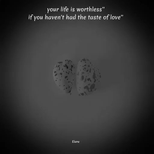 Quote by Chand of sky - your life is worthless''
if you haven't had the taste of love''
















Elara - Made using Quotes Creator App, Post Maker App