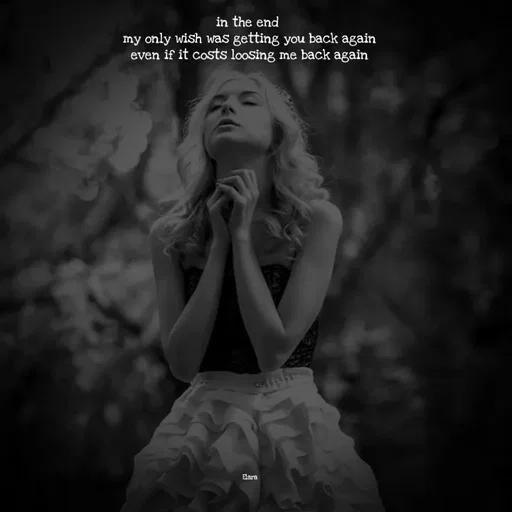 Quote by Chand of sky - in the end 
my only wish was getting you back again
even if it costs loosing me back again


























Elara - Made using Quotes Creator App, Post Maker App