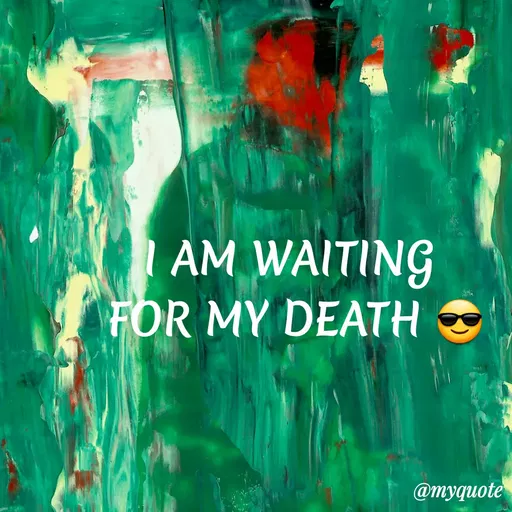 Quote by VIthu_shaVITHU - | AM WAITING
FOR MY DEATH O
@myquote
 - Made using Quotes Creator App, Post Maker App