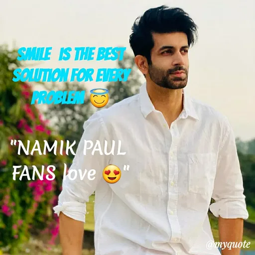 Quote by VIthu_shaVITHU - SMILE IS THE BES
SOLUTION FOR EVERT
PROBLE
"NAMIK PAUL
FANS love "
@myquote
 - Made using Quotes Creator App, Post Maker App