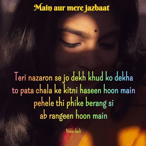 Quote by Nikki koli - Teri nazaron se jo dekh khud ko dekha
to pata chala ke kitni haseen hoon main
pehele thi phike berang si
ab rangeen hoon main

Nikki koli - Made using Quotes Creator App, Post Maker App