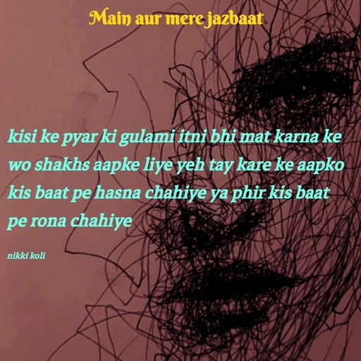 Quote by Nikki koli - kisi ke pyar ki gulami itni bhi mat karna ke
wo shakhs aapke liye yeh tay kare ke aapko kis baat pe hasna chahiye ya phir kis baat pe rona chahiye

nikki koli - Made using Quotes Creator App, Post Maker App
