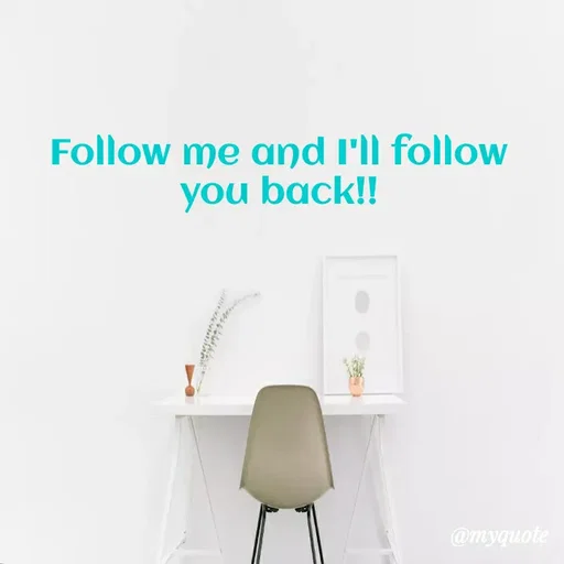 Quote by Khushboo Golchha - Follow me and I'll follow
you back!!
@myquote
 - Made using Quotes Creator App, Post Maker App