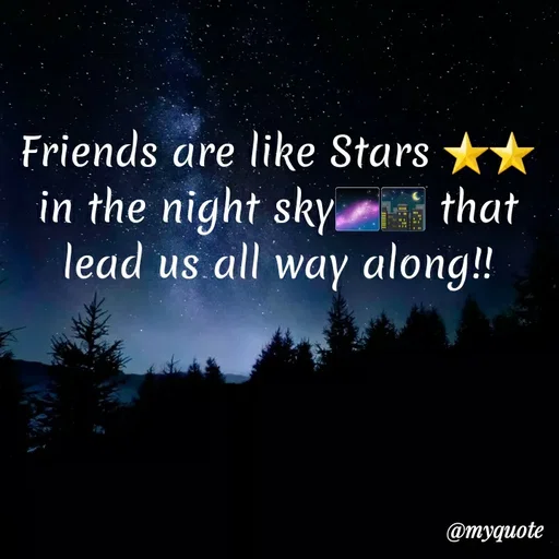 Quote by Khushboo Golchha - Friends are like Stars ★*
in the night sky
lead us all way along!!
that
@myquote
 - Made using Quotes Creator App, Post Maker App
