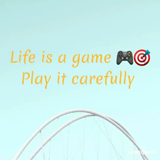 Quote by Khushboo Golchha - Life is a game
Play it carefully
@mvquote
 - Made using Quotes Creator App, Post Maker App