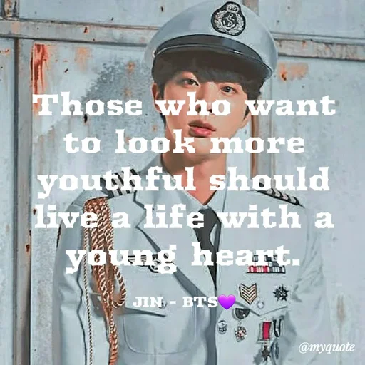 Quote by Khushboo Golchha - Those who want
to look more
youghful should
live a lifewith a
young heart.
JIN BTS
@myquote
 - Made using Quotes Creator App, Post Maker App
