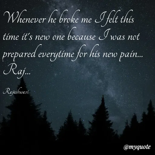Quote by Rajeshwari Dixit - Whenever he broke me I felt this time it's new one because I was not prepared everytime for his new pain... 
Raj... 

Rajeshwari - Made using Quotes Creator App, Post Maker App