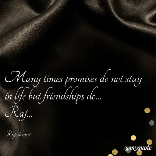 Quote by Rajeshwari Dixit - Many times promises do not stay in life but friendships do... 
Raj... 

Rajeshwari - Made using Quotes Creator App, Post Maker App