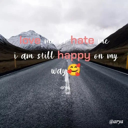 Quote by Arya Remanan - love me or hate me 
i am still happy on my way🥰

arya  - Made using Quotes Creator App, Post Maker App
