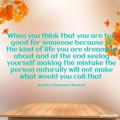 Quote by Buckley Chukwuma Nwachukwu Maxwell -  - Made using Quotes Creator App, Post Maker App